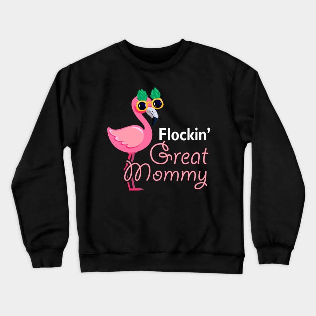 Flockin Great Mommy Flamingo Tshirt Funny Mother_s Day Gifts Crewneck Sweatshirt by Simpsonfft